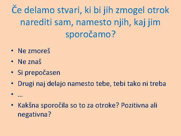 Če delamo stvari, ki bi jih zmogel otrok narediti sam, namesto njih, kaj jim