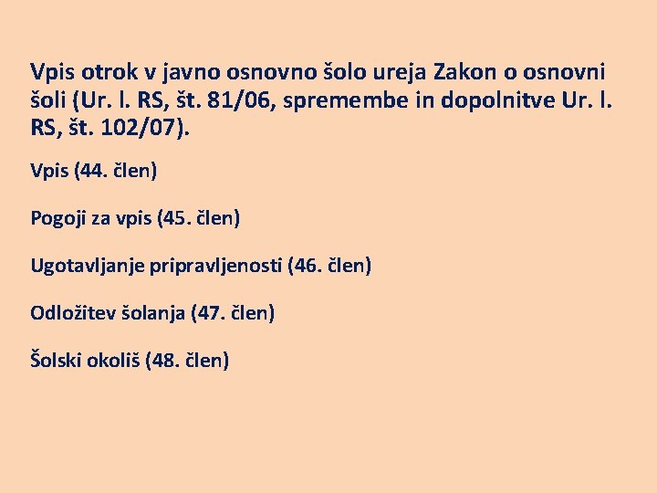 Vpis otrok v javno osnovno šolo ureja Zakon o osnovni šoli (Ur. l. RS,