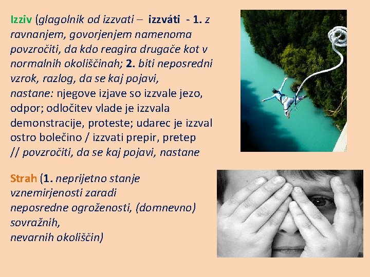 Izziv (glagolnik od izzvati – izzváti - 1. z ravnanjem, govorjenjem namenoma povzročiti, da