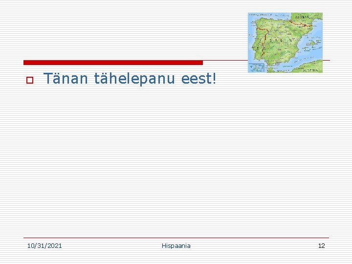 o Tänan tähelepanu eest! 10/31/2021 Hispaania 12 