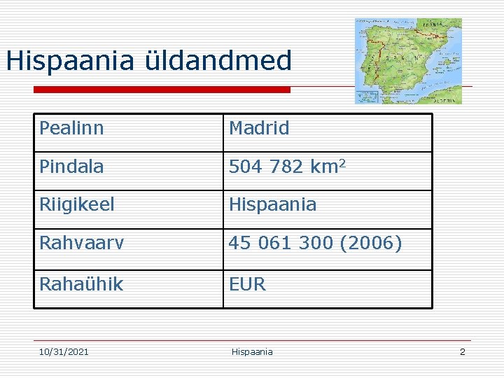 Hispaania üldandmed Pealinn Madrid Pindala 504 782 km 2 Riigikeel Hispaania Rahvaarv 45 061