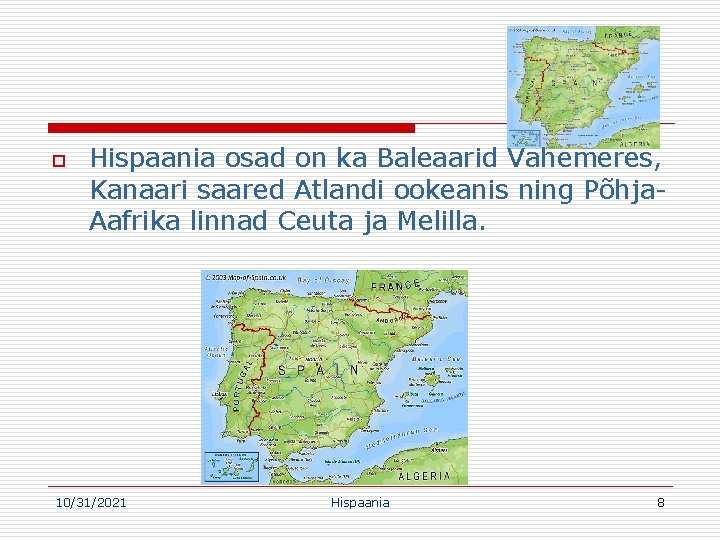 o Hispaania osad on ka Baleaarid Vahemeres, Kanaari saared Atlandi ookeanis ning Põhja. Aafrika