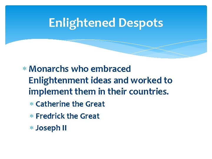 Enlightened Despots Monarchs who embraced Enlightenment ideas and worked to implement them in their Enlightened Despots Monarchs who embraced Enlightenment ideas and worked to implement them in their