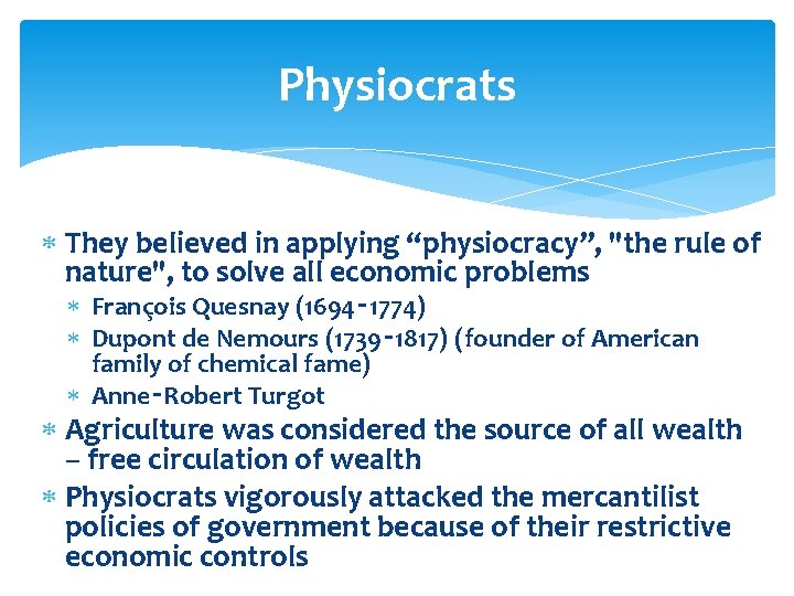 Physiocrats They believed in applying “physiocracy”, "the rule of nature", to solve all economic Physiocrats They believed in applying “physiocracy”, "the rule of nature", to solve all economic