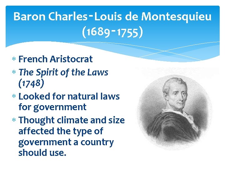 Baron Charles‑Louis de Montesquieu (1689‑ 1755) French Aristocrat The Spirit of the Laws (1748) Baron Charles‑Louis de Montesquieu (1689‑ 1755) French Aristocrat The Spirit of the Laws (1748)