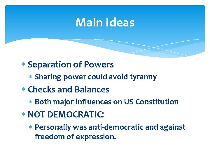 Main Ideas Separation of Powers Sharing power could avoid tyranny Checks and Balances Both Main Ideas Separation of Powers Sharing power could avoid tyranny Checks and Balances Both
