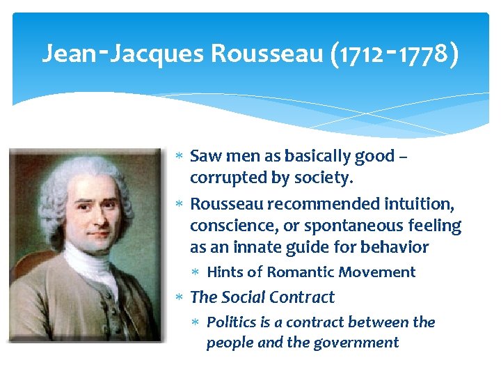 Jean‑Jacques Rousseau (1712‑ 1778) Saw men as basically good – corrupted by society. Rousseau Jean‑Jacques Rousseau (1712‑ 1778) Saw men as basically good – corrupted by society. Rousseau