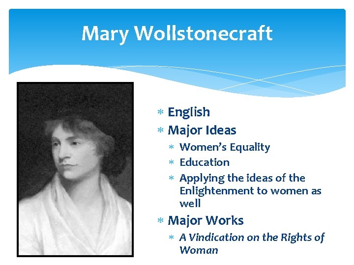 Mary Wollstonecraft English Major Ideas Women’s Equality Education Applying the ideas of the Enlightenment Mary Wollstonecraft English Major Ideas Women’s Equality Education Applying the ideas of the Enlightenment