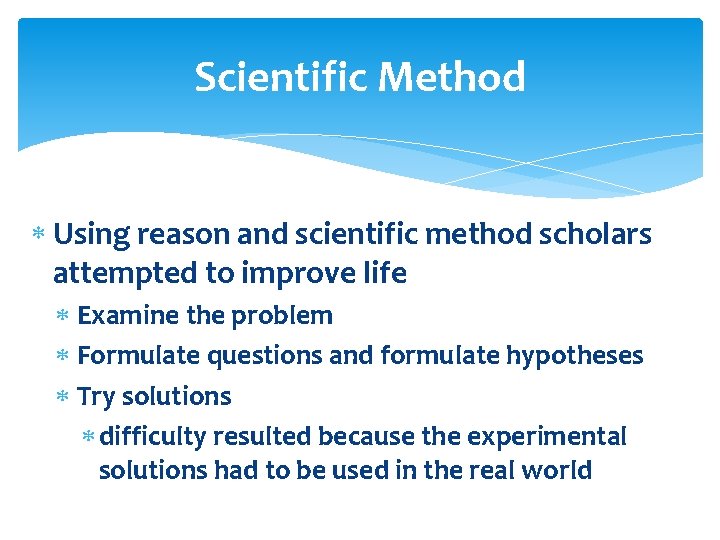 Scientific Method Using reason and scientific method scholars attempted to improve life Examine the Scientific Method Using reason and scientific method scholars attempted to improve life Examine the
