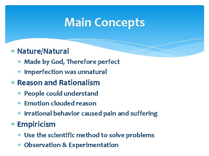 Main Concepts Nature/Natural Made by God, Therefore perfect Imperfection was unnatural Reason and Rationalism Main Concepts Nature/Natural Made by God, Therefore perfect Imperfection was unnatural Reason and Rationalism