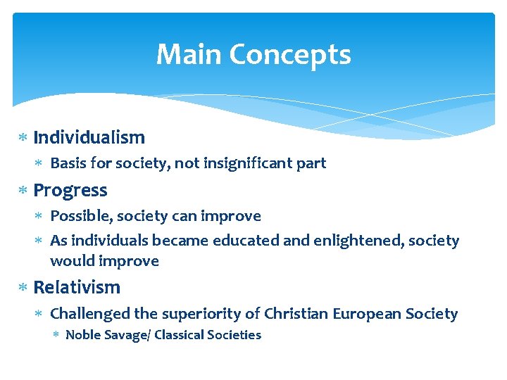 Main Concepts Individualism Basis for society, not insignificant part Progress Possible, society can improve Main Concepts Individualism Basis for society, not insignificant part Progress Possible, society can improve