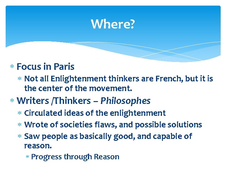 Where? Focus in Paris Not all Enlightenment thinkers are French, but it is the Where? Focus in Paris Not all Enlightenment thinkers are French, but it is the