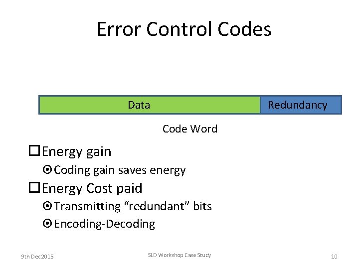 Error Control Codes Redundancy Data Code Word Energy gain Coding gain saves energy Energy Error Control Codes Redundancy Data Code Word Energy gain Coding gain saves energy Energy
