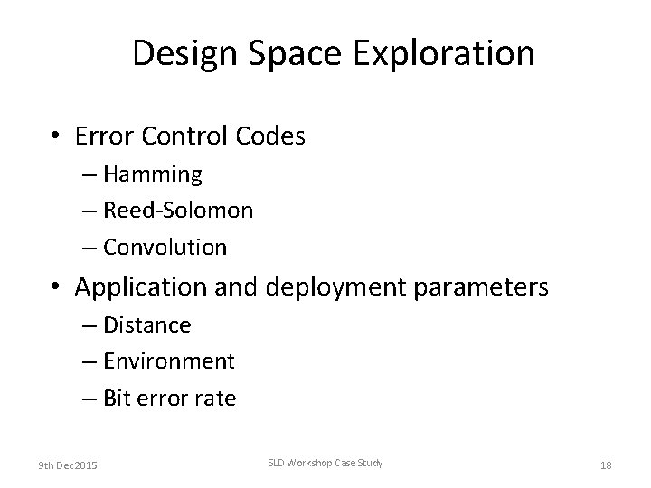 Design Space Exploration • Error Control Codes – Hamming – Reed-Solomon – Convolution • Design Space Exploration • Error Control Codes – Hamming – Reed-Solomon – Convolution •