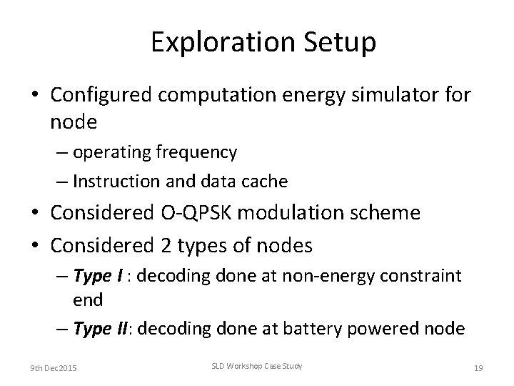 Exploration Setup • Configured computation energy simulator for node – operating frequency – Instruction Exploration Setup • Configured computation energy simulator for node – operating frequency – Instruction