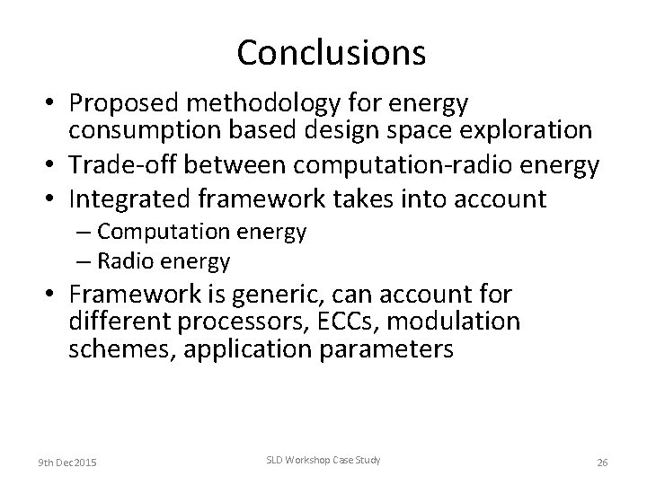 Conclusions • Proposed methodology for energy consumption based design space exploration • Trade-off between Conclusions • Proposed methodology for energy consumption based design space exploration • Trade-off between