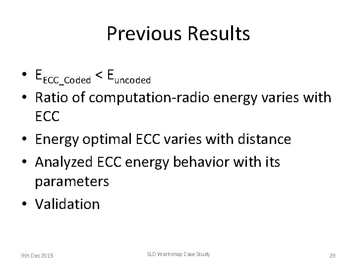 Previous Results • EECC_Coded < Euncoded • Ratio of computation-radio energy varies with ECC Previous Results • EECC_Coded < Euncoded • Ratio of computation-radio energy varies with ECC