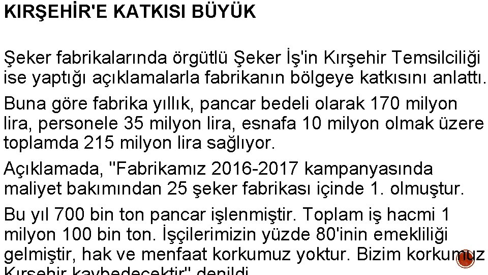 KIRŞEHİR'E KATKISI BÜYÜK Şeker fabrikalarında örgütlü Şeker İş'in Kırşehir Temsilciliği ise yaptığı açıklamalarla fabrikanın