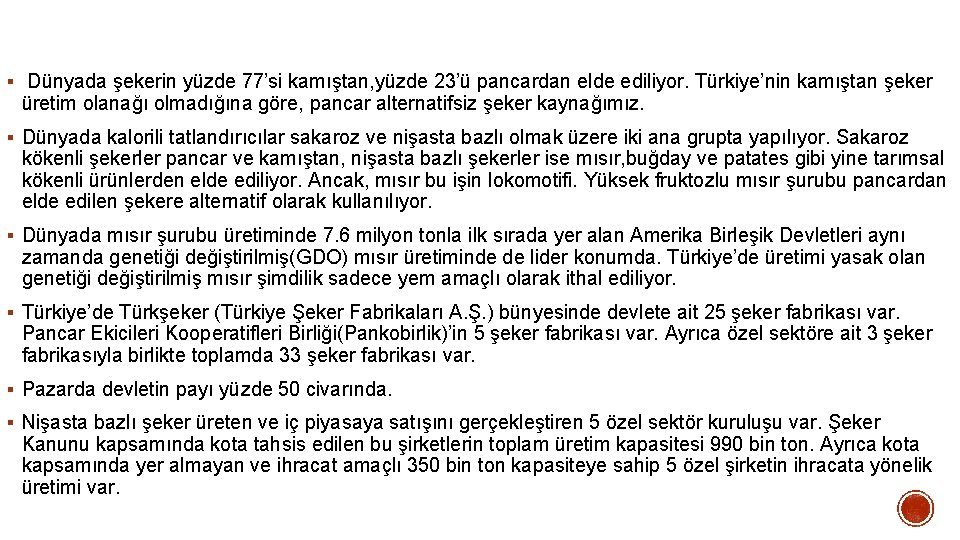 § Dünyada şekerin yüzde 77’si kamıştan, yüzde 23’ü pancardan elde ediliyor. Türkiye’nin kamıştan şeker