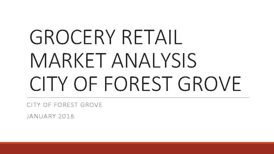 GROCERY RETAIL MARKET ANALYSIS CITY OF FOREST GROVE JANUARY 2018 