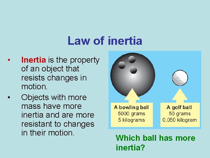 Law of inertia • • Inertia is the property of an object that resists