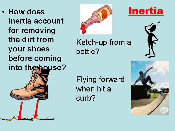  • How does inertia account for removing the dirt from your shoes before