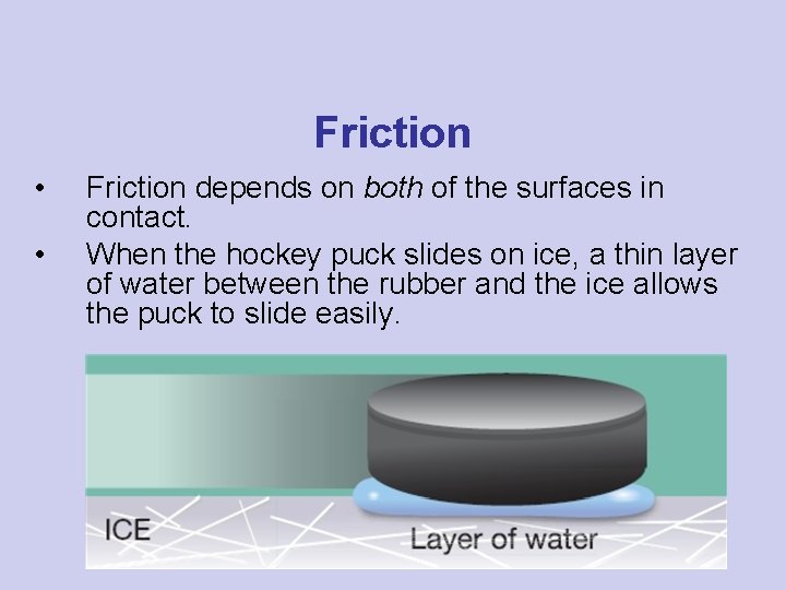 Friction • • Friction depends on both of the surfaces in contact. When the