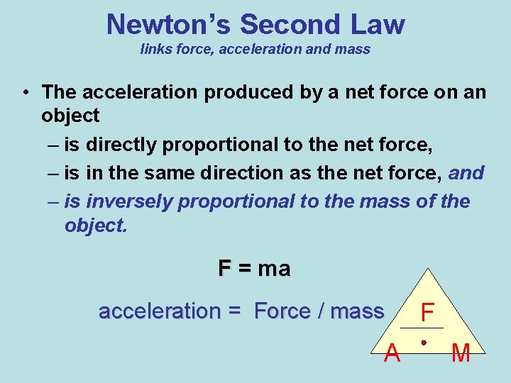 Newton’s Second Law links force, acceleration and mass • The acceleration produced by a