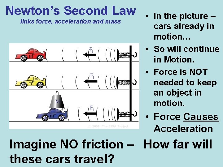 Newton’s Second Law links force, acceleration and mass • In the picture – cars