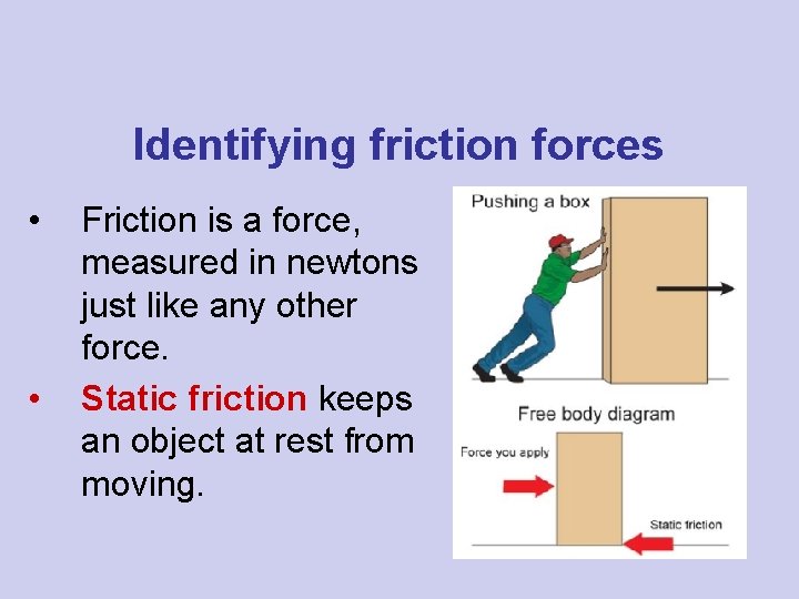 Identifying friction forces • • Friction is a force, measured in newtons just like