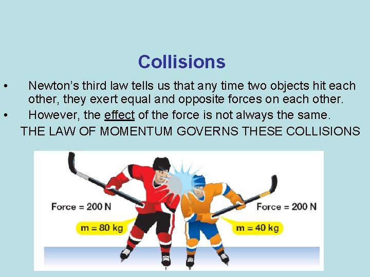 Collisions • • Newton’s third law tells us that any time two objects hit