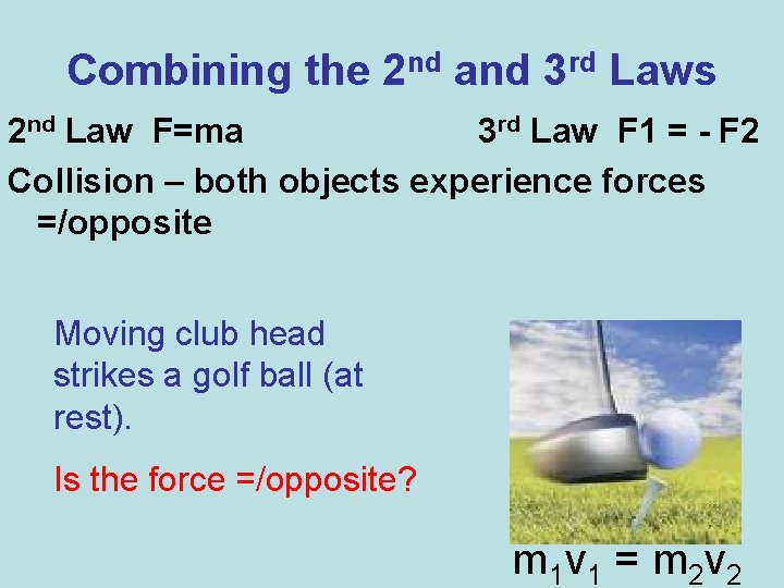 Combining the 2 nd and 3 rd Laws 2 nd Law F=ma 3 rd