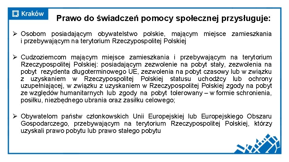 Prawo do świadczeń pomocy społecznej przysługuje: Ø Osobom posiadającym obywatelstwo polskie, mającym miejsce zamieszkania