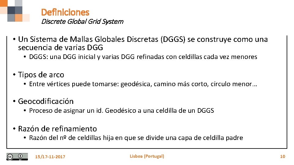 Definiciones Discrete Global Grid System • Un Sistema de Mallas Globales Discretas (DGGS) se
