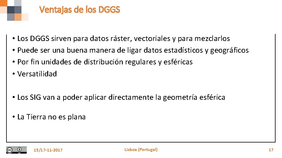 Ventajas de los DGGS • Los DGGS sirven para datos ráster, vectoriales y para