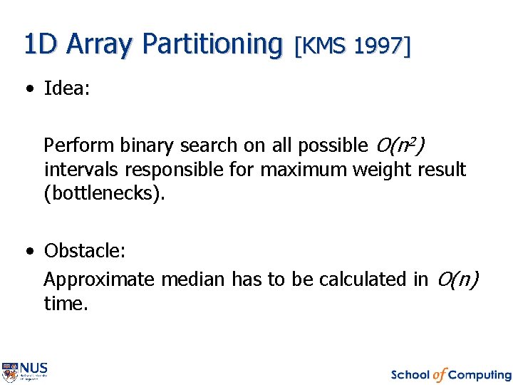 1 D Array Partitioning [KMS 1997] • Idea: Perform binary search on all possible