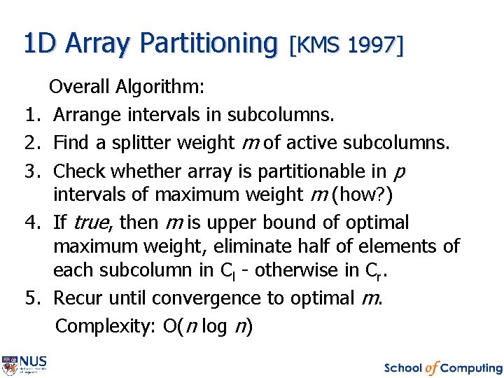 1 D Array Partitioning [KMS 1997] 1. 2. 3. 4. 5. Overall Algorithm: Arrange