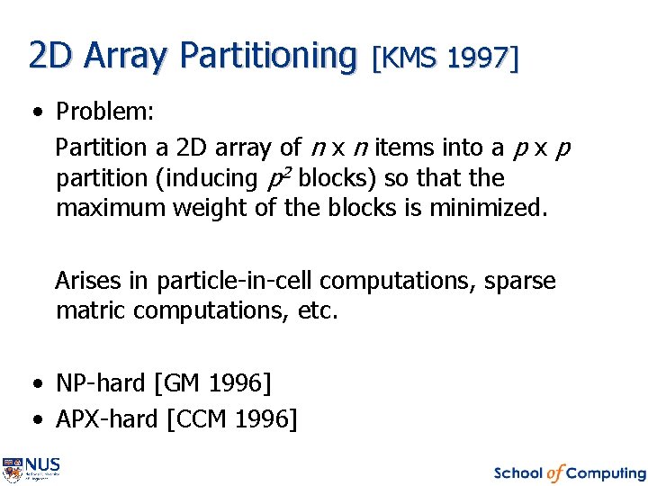 2 D Array Partitioning [KMS 1997] • Problem: Partition a 2 D array of