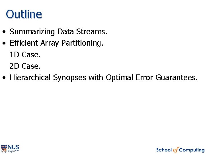 Outline • Summarizing Data Streams. • Efficient Array Partitioning. 1 D Case. 2 D