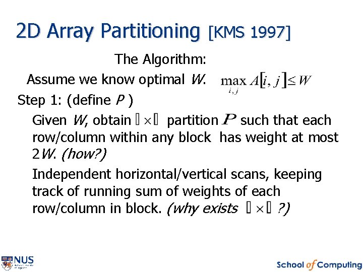 2 D Array Partitioning [KMS 1997] The Algorithm: Assume we know optimal W. Step