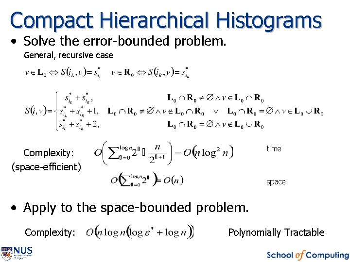 Compact Hierarchical Histograms • Solve the error-bounded problem. General, recursive case time Complexity: (space-efficient)