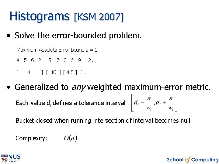 Histograms [KSM 2007] • Solve the error-bounded problem. Maximum Absolute Error bound ε =