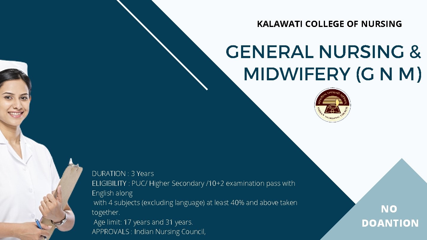 KALAWATI COLLEGE OF NURSING GENERAL NURSING & MIDWIFERY (G N M) DURATION : 3