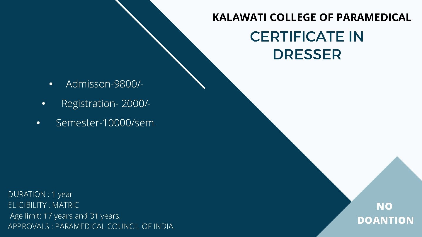 KALAWATI COLLEGE OF PARAMEDICAL CERTIFICATE IN DRESSER • • • Admisson-9800/Registration- 2000/Semester-10000/sem. DURATION :