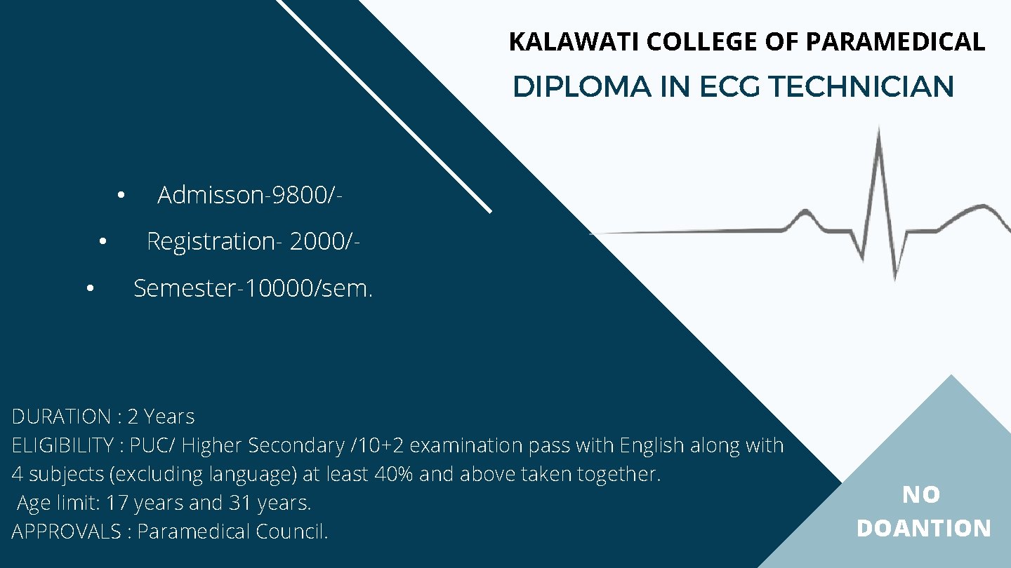 KALAWATI COLLEGE OF PARAMEDICAL DIPLOMA IN ECG TECHNICIAN • • • Admisson-9800/Registration- 2000/Semester-10000/sem. DURATION