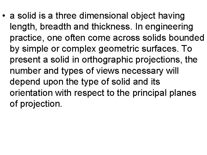  • a solid is a three dimensional object having length, breadth and thickness.