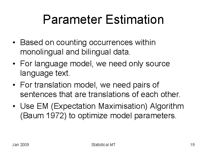 Parameter Estimation • Based on counting occurrences within monolingual and bilingual data. • For
