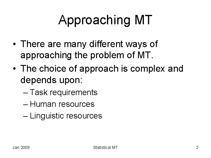 Approaching MT • There are many different ways of approaching the problem of MT.