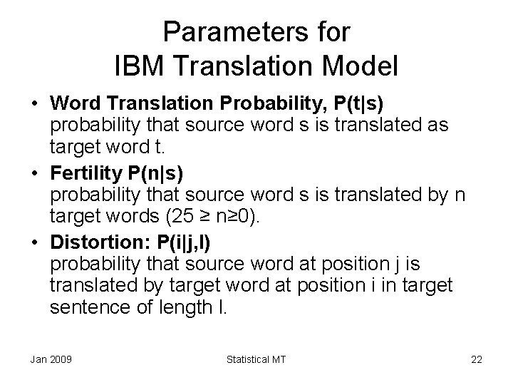 Parameters for IBM Translation Model • Word Translation Probability, P(t|s) probability that source word