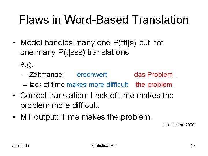 Flaws in Word-Based Translation • Model handles many: one P(ttt|s) but not one: many